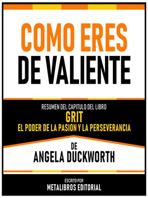 cover image of ¿Como Eres De Valiente?--Resumen Del Capitulo Del Libro Grit--El Poder De La Pasión Y La Perseverancia De Angela Duckworth